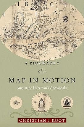 A Biography of a Map in Motion: Augustine Herrman's Chesapeake (hc) - Koot