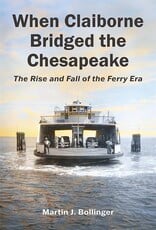 When Claiborne Bridged the Chesapeake: The Rise and Fall of the Ferry Era (hc) - Bollinger