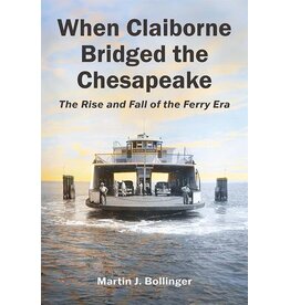 When Claiborne Bridged the Chesapeake: The Rise and Fall of the Ferry Era (hc) - Bollinger