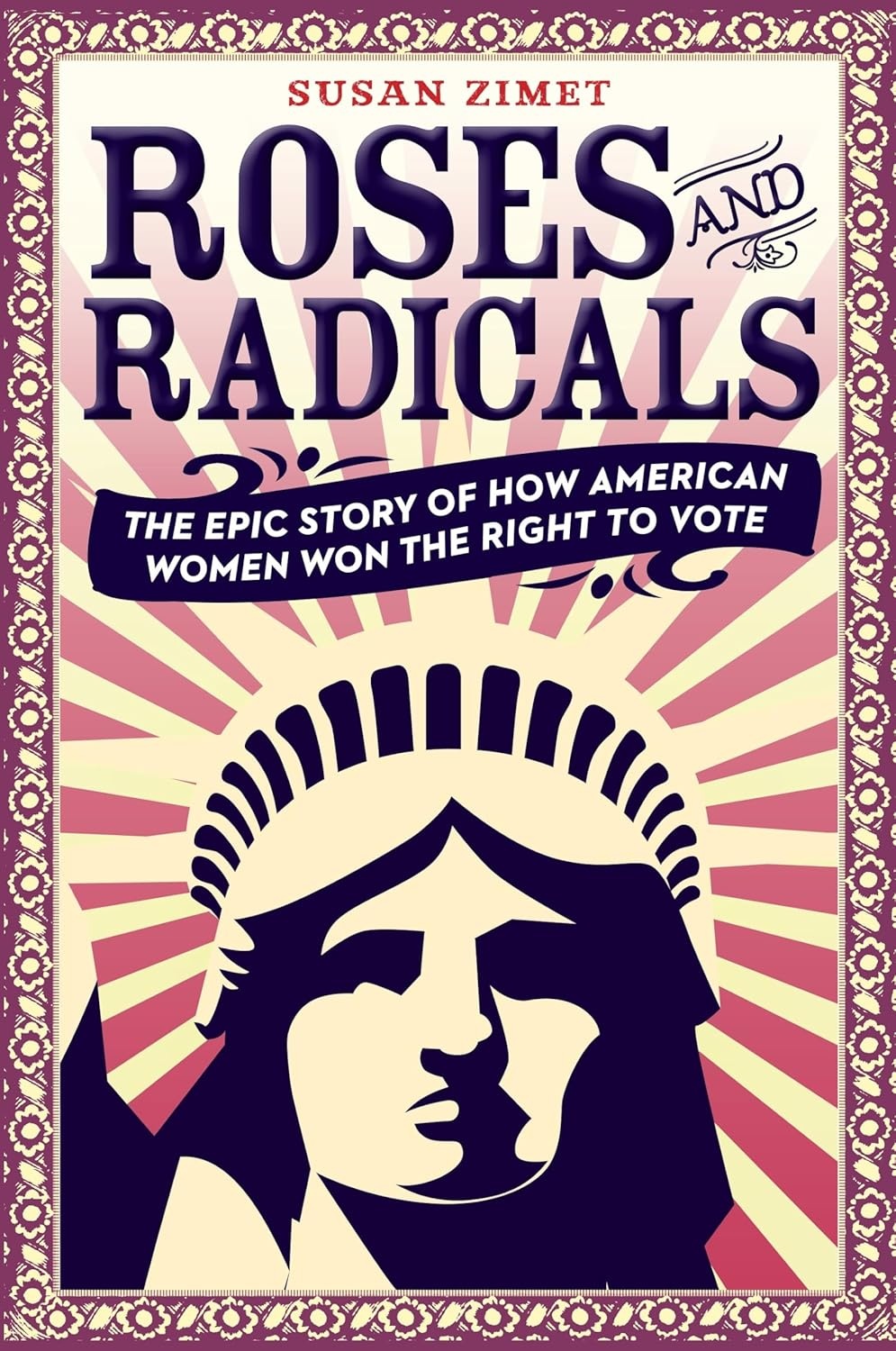 Roses and Radicals: The Epic Story of How American Women Won the Right to Vote (Used Books) (hc) - Zimet
