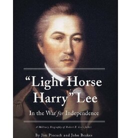 "Light Horse Harry" Lee: In the War for Independence (Used Books) (hc) - Piecuch and Beakes