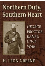 Northern Duty, Southern Heart: George Proctor Kane's Civil War (Used Books) (pb) - Greene