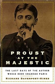 Proust at the Majestic: The Last Days of the Author Whose Book Changed Paris (Used Books) (hc) - Davenport-Hines
