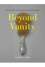 Beyond Vanity: The History and Power of Hairdressing (hb) - Block