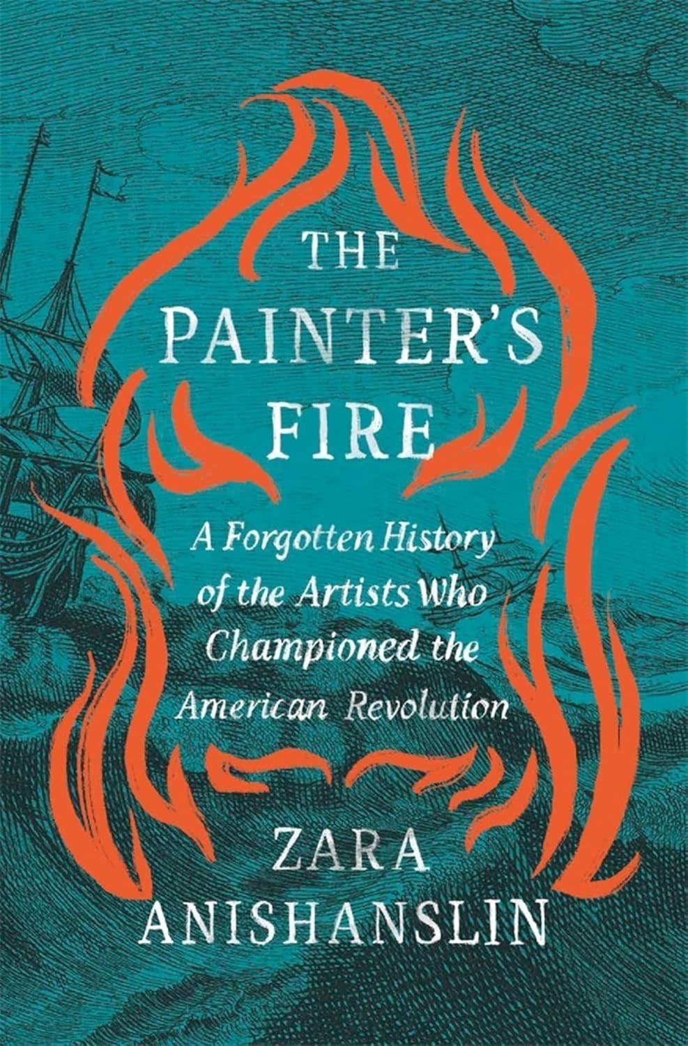 The Painter's Fire: A Forgotten History of the Artists Who Championed the American Revolution (hc) - Anshanlin