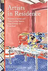 Artists in Residence; Seventeen Artists and Their Living Spaces, from Giverny to Casa Azul (hc)- Melissa Wyse