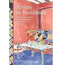 Artists in Residence; Seventeen Artists and Their Living Spaces, from Giverny to Casa Azul (hc)- Melissa Wyse