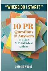 "Where Do I Start?" 10 PR Questions & Answers to Guide Self-Published Authors (pb) - Woods