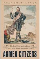 Armed Citizens: The Road from Ancient Rome to the Second Amendment (Used Book) - Shusterman
