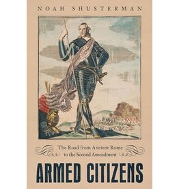 Armed Citizens: The Road from Ancient Rome to the Second Amendment (Used Book) - Shusterman