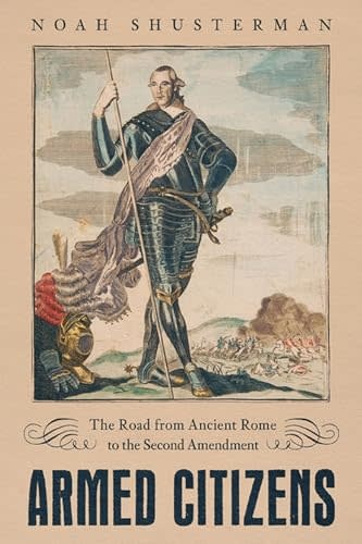 Armed Citizens: The Road from Ancient Rome to the Second Amendment (Used Book) - Shusterman