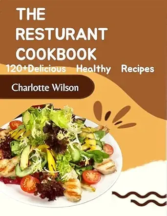 The Restaurant Cookbook: 120+ Delicious Healthy Recipes (Used) - Wilson