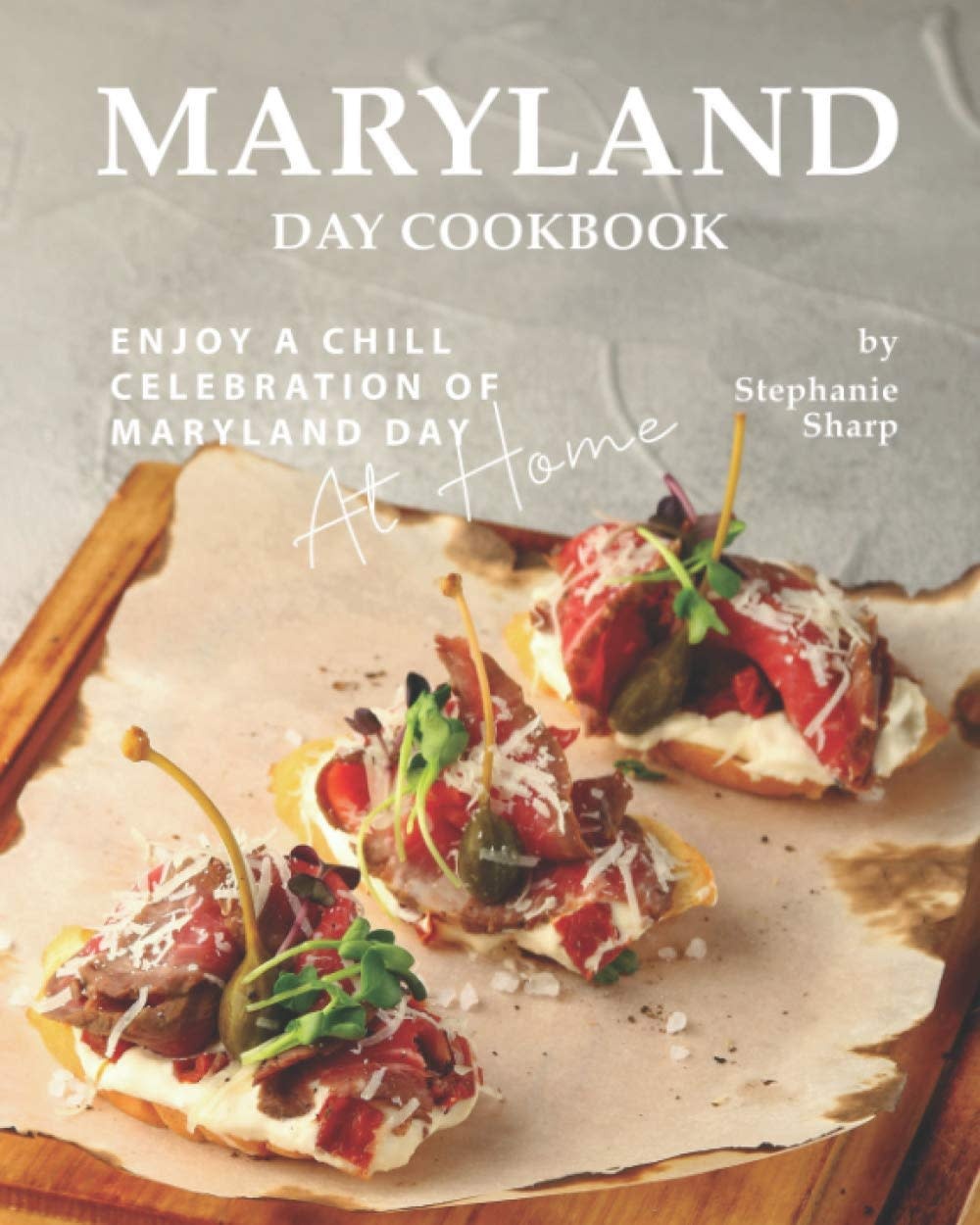 Maryland Day Cookbook: Enjoy a Chill Celebration of Maryland Day At Home (Used) - Sharp