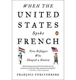 When the United States Spoke French: Five Refugees Who Shaped a Nation (hc) - Furstenberg