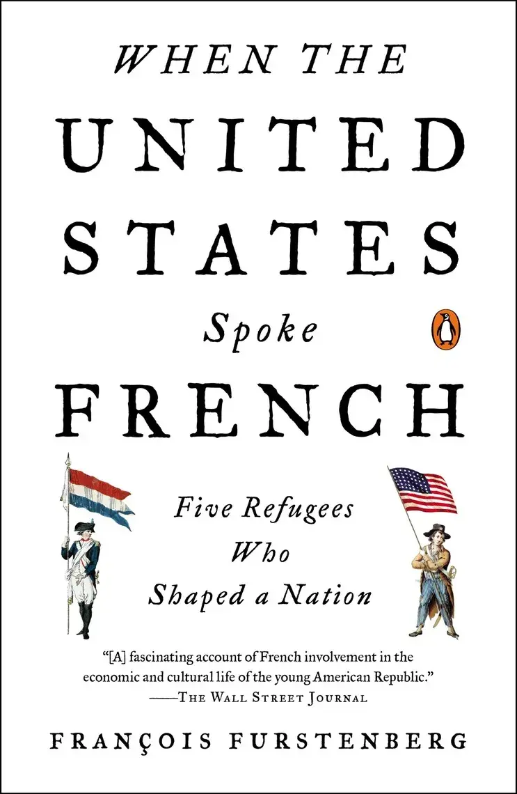 When the United States Spoke French: Five Refugees Who Shaped a Nation (hc) - Furstenberg