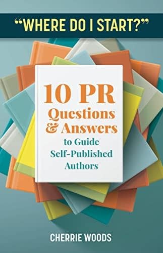 "Where Do I Start?" 10 PR Questions & Answers to Guide Self-Published Authors (pb) - Woods
