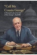 Call Me Cousin George: A Personal Look at the Life of Sen. George L. Radcliffe (hc) - Radcliffe Jr.