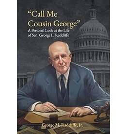 Call Me Cousin George: A Personal Look at the Life of Sen. George L. Radcliffe (hc) - Radcliffe Jr.