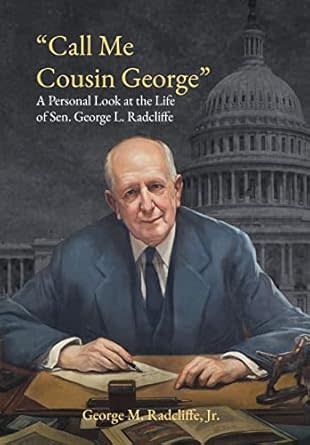 Call Me Cousin George: A Personal Look at the Life of Sen. George L. Radcliffe (hc) - Radcliffe Jr.
