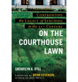 On the Courthouse Lawn: Confronting the Legacy of Lynching in the 21st Century (hc) - Ifill