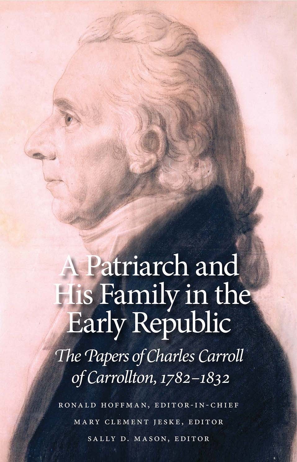 Maryland Center for History and Culture A Patriarch and His Family in the Early Republic: The Papers of Charles Carroll of Carrollton, 1782–1832 (Volumes 1–4) (hc) - Hoffman