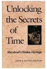 Unlocking the Secrets of Time: Maryland's Hidden Heritage edited by Jean B. Russo