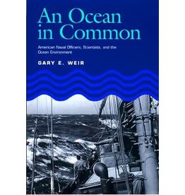 An Ocean in Common: American Naval Officers, Scientists, and the Ocean Environment (hc) - Weir