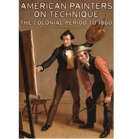 American Painters on Technique: The Colonial Period to 1860