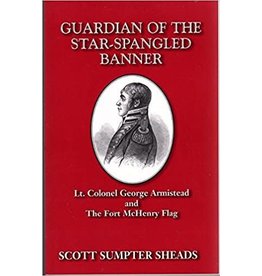 Guardian of the Star-Spangled Banner: Lt. Colonel George Armistead and The Fort McHenry Flag (pb) - Sheads