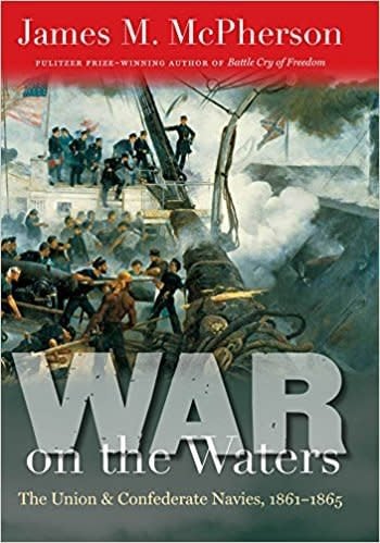 War on the Waters: The Union and Confederate Navies, 1861-1865