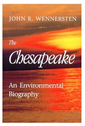 The Chesapeake: An Environmental Biography by John R. Wennersten