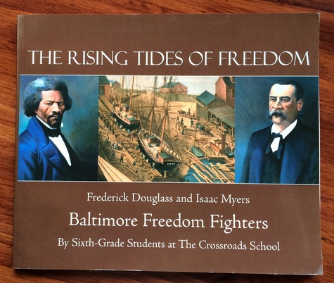The Rising Tides of Freedom: Frederick Douglass and Isaac Myers Baltimore Freedom Fighters (pb) - The Crossroads School