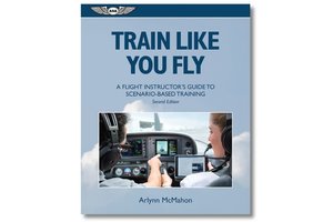 ASA Train Like You Fly: A Flight Instructor's Guide to Scenario-Based Training