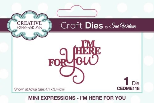 CREATIVE EXPRESSIONS CREATIVE EXPRESSIONS SUE WILSON MINI EXPRESSIONS - I'M HERE FOR YOU DIE