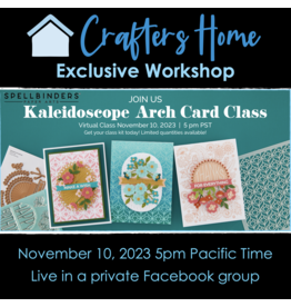 CRAFTERS HOME CRAFTERS HOME ON-LINE CLASS: SPELLBINDERS KALEIDOSCOPE ARCH CARD CLASS NOV 10 2023