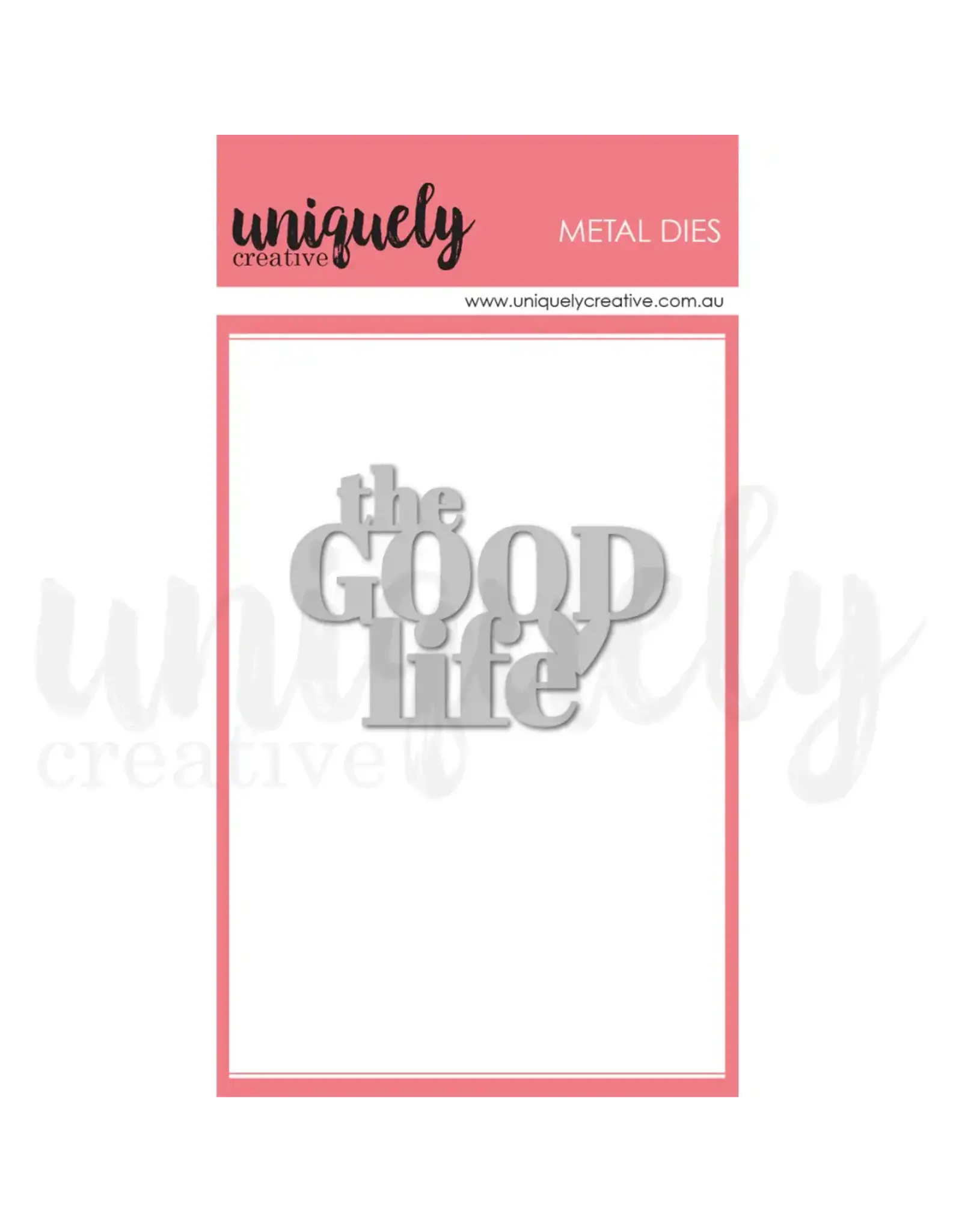 UNIQUELY CREATIVE UNIQUELY CREATIVE THE GOOD LIFE DIE