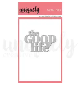 UNIQUELY CREATIVE UNIQUELY CREATIVE THE GOOD LIFE DIE