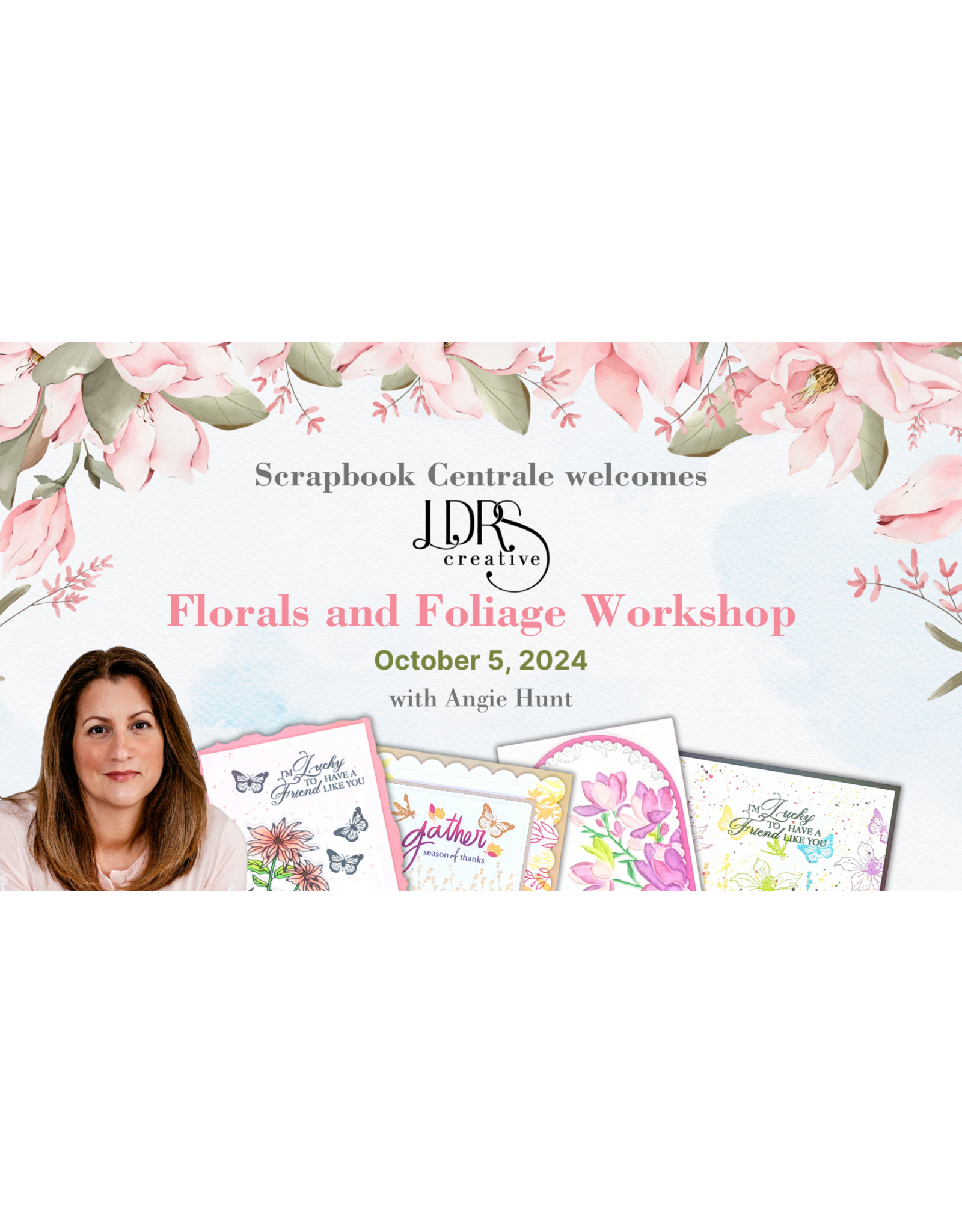 LDRS CREATIVE ANGIE HUNT FLORALS & FOLIAGE WORKSHOP CARD CLASS SATURDAY OCT 5 16h00-18h00