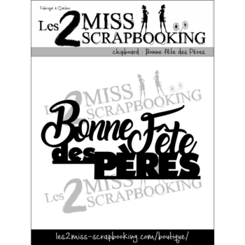 LES 2 MISS SCRAPBOOKING LES 2 MISS SCRAPBOOKING BONNE FÊTE DES PÈRES CHIPBOARD
