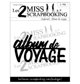 LES 2 MISS SCRAPBOOKING LES 2 MISS SCRAPBOOKING ALBUM DE VOYAGE CHIPBOARD
