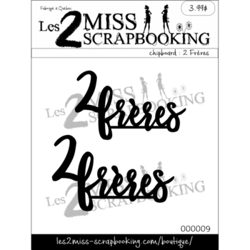 LES 2 MISS SCRAPBOOKING LES 2 MISS SCRAPBOOKING 2 FRÈRES CHIPBOARD