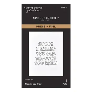 SPELLBINDERS SPELLBINDERS BETTERPRESS THOUGHT YOU KNEW PRESS + FOIL PLATE