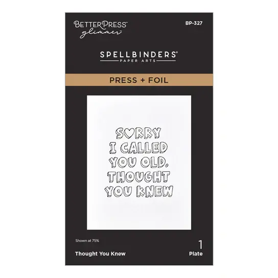 SPELLBINDERS SPELLBINDERS BETTERPRESS THOUGHT YOU KNEW PRESS + FOIL PLATE