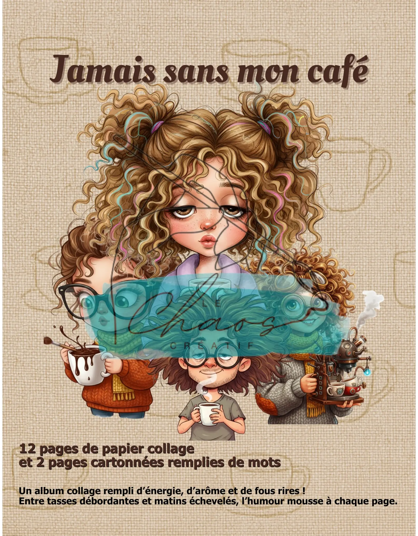 LE CHAOS CRÉATIF LE CHAOS CRÉATIF JAMAIS SANS MON CAFÉ ALBUM