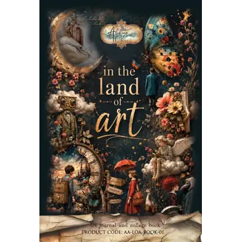 ALCHEMY OF ART ALCHEMY OF ART IN THE LAND OF ART ART JOURNAL AND COLLAGE BOOK
