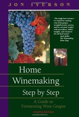 Home Winemaking Step by Step 4th Ed by Jon Iverson