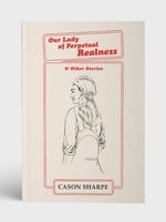 Metatron Press "Our Lady of Perpetual Realness & Other Stories" by Cason Sharpe