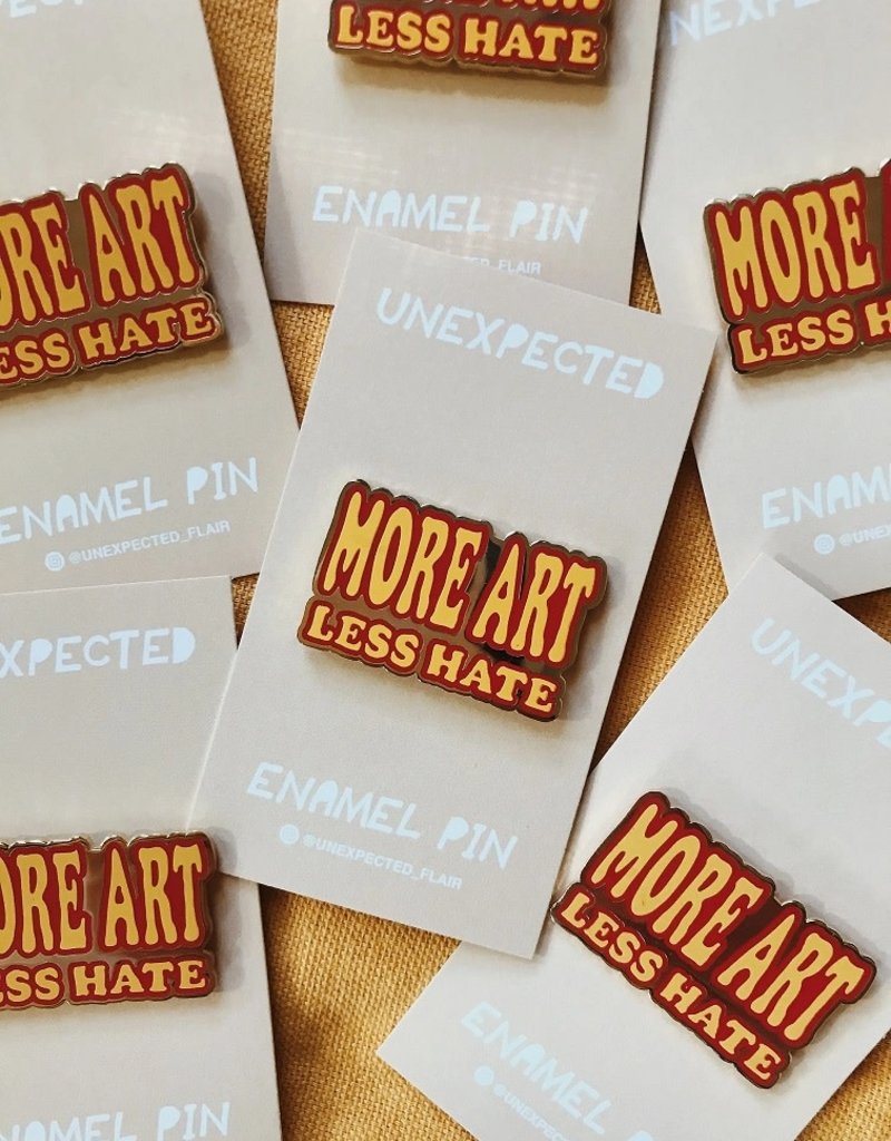 Unexpected Flair Enamel Pin More Art Less Hate