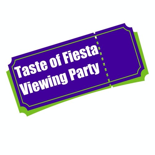 Taste of Fiesta Viewing Party Nov 13 & 14 Taste of Fiesta Viewing Party Nov 13 & 14