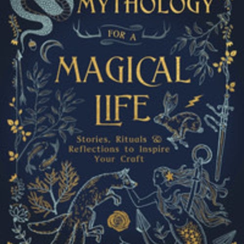 Mythology for a Magical Life by Ember Grant